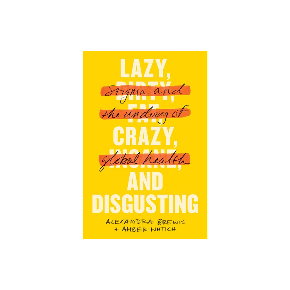 Lazy, Crazy, and Disgusting - by Alexandra Brewis & Amber Wutich (Paperback)