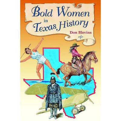 Bold Women in Texas History - by  Don Blevins (Paperback)