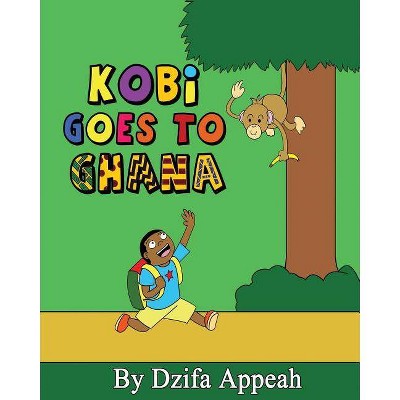 Kobi goes to Ghana - by  Dzifa Appeah (Paperback)