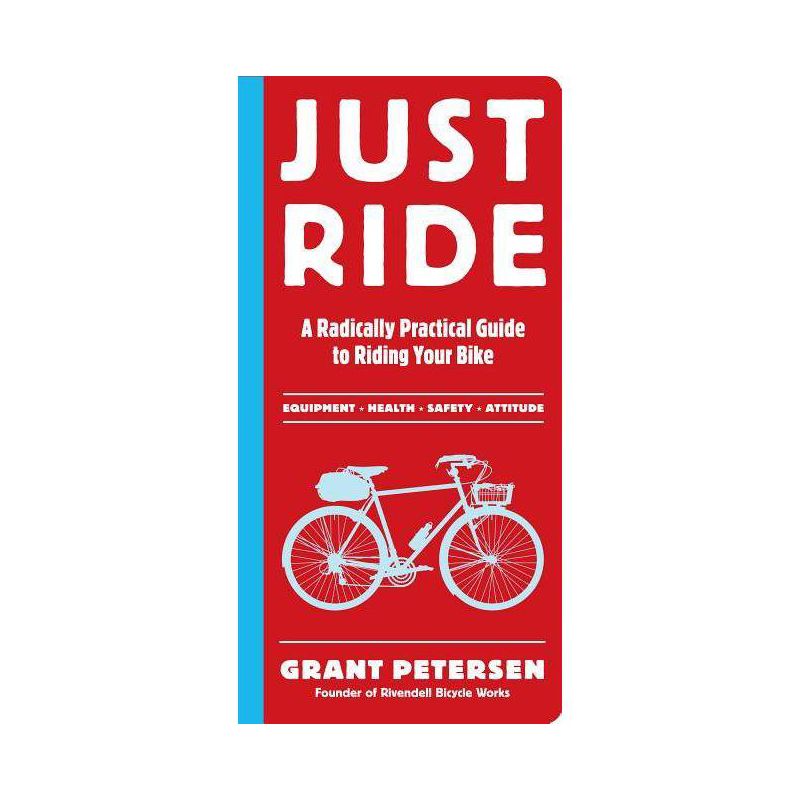 Just Ride - by  Grant Petersen (Paperback), 1 of 2