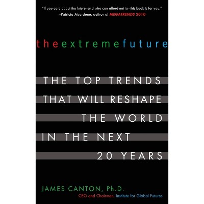 The Extreme Future - by  James Canton (Paperback)