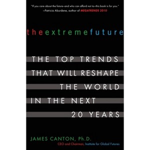 The Extreme Future - by  James Canton (Paperback) - 1 of 1