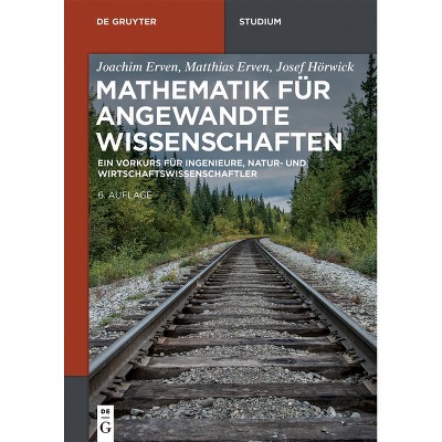 Mathematik für angewandte Wissenschaften - (De Gruyter Studium) 6th Edition by  Joachim Erven & Matthias Erven & Josef Hörwick (Paperback)