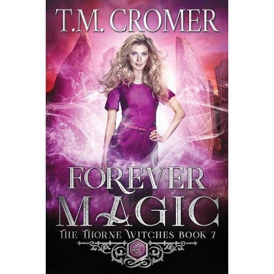 Forever Magic - (Thorne Witches) by  T M Cromer (Paperback)