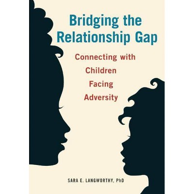 Bridging the Relationship Gap - by  Sara E Langworthy (Paperback)