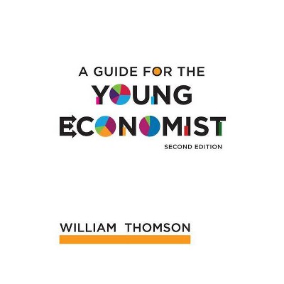 A Guide for the Young Economist, Second Edition - (Mit Press) 2nd Edition by  William Thomson (Paperback)