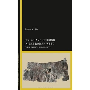 Living and Cursing in the Roman West - by  Stuart McKie (Paperback) - 1 of 1