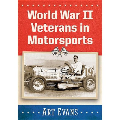 World War II Veterans in Motorsports - by  Art Evans (Paperback)