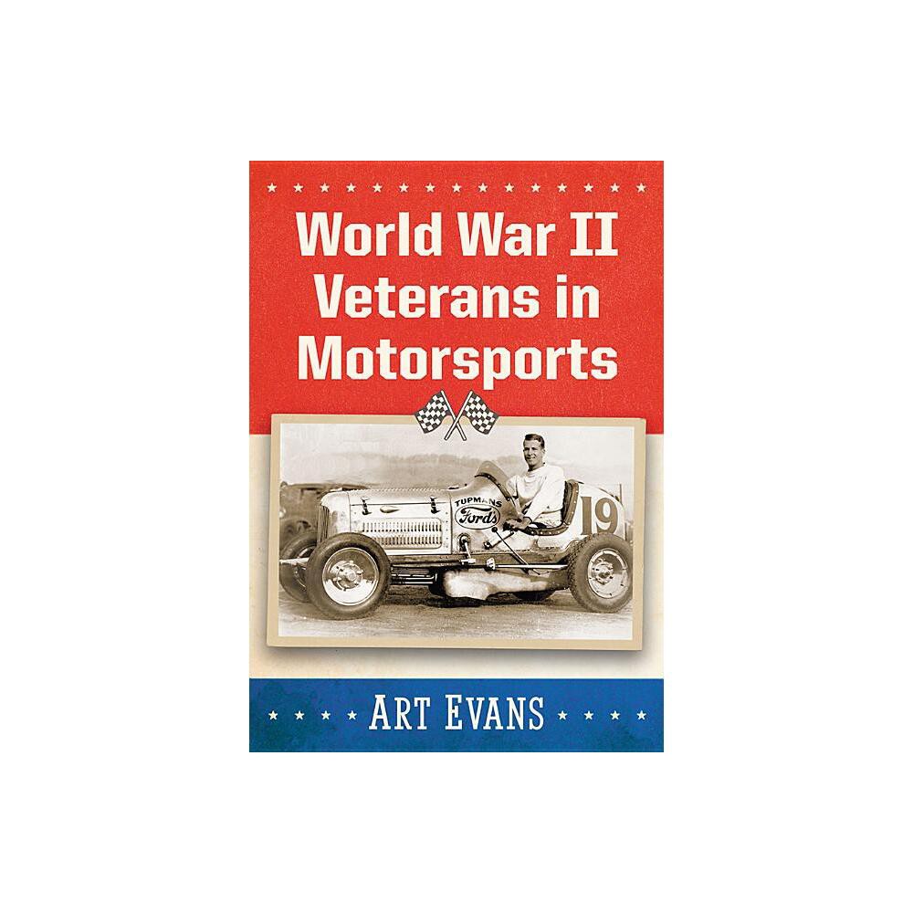 World War II Veterans in Motorsports - by Art Evans (Paperback)