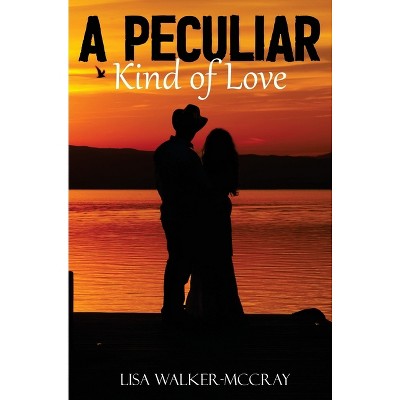 A Peculiar Kind of Love - by  Lisa Walker McCray (Hardcover)