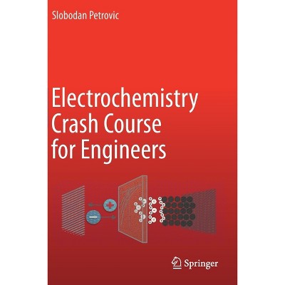Electrochemistry Crash Course for Engineers - by  Slobodan Petrovic (Paperback)