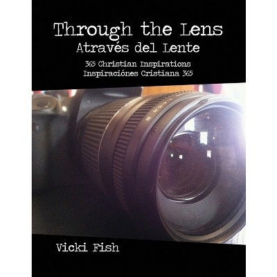 Through the Lens / Através del Lente - by  Vicki Fish (Paperback)