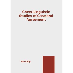 Cross-Linguistic Studies of Case and Agreement - by  Ian Calip (Hardcover) - 1 of 1