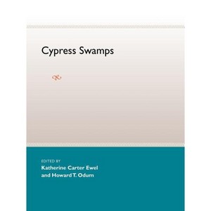 Cypress Swamps - by  Katherine C Ewel & Howard T Odum (Paperback) - 1 of 1