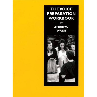 The Voice Preparation Workbook - (Applause Books) by  Andrew Wade (Paperback)