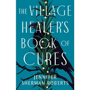 The Village Healer's Book of Cures - by  Jennifer Sherman Roberts (Paperback) - 1 of 1