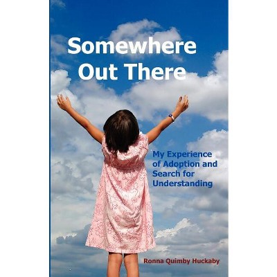 Somewhere Out There - by  Ronna Quimby Huckaby (Paperback)