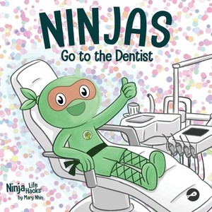 Ninjas Go to the Dentist - (Ninja Life Hacks) by  Mary Nhin (Paperback) - 1 of 1