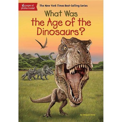 What Was the Age of the Dinosaurs? (Paperback) (Megan Stine)