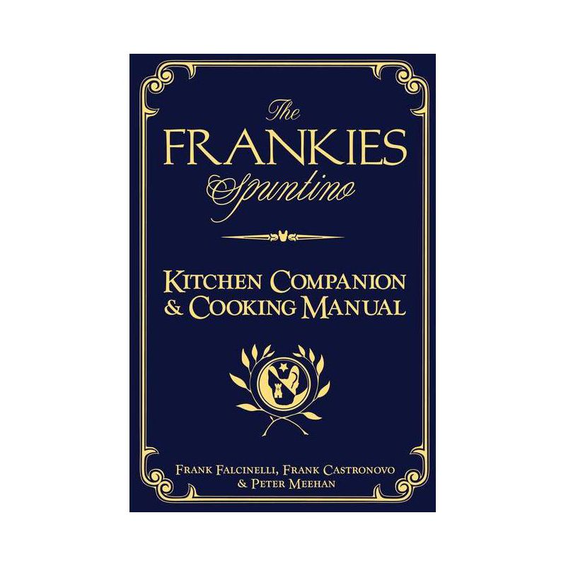 The Frankies Spuntino Kitchen Companion & Cooking Manual - by  Frank Castronovo & Frank Falcinelli & Peter Meehan (Hardcover), 1 of 2