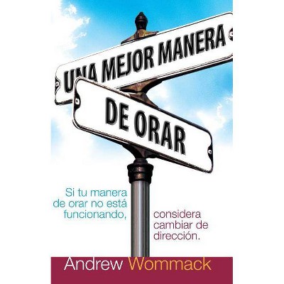  Una Mejor Manera de Orar - by  Andrew Wommack (Paperback) 