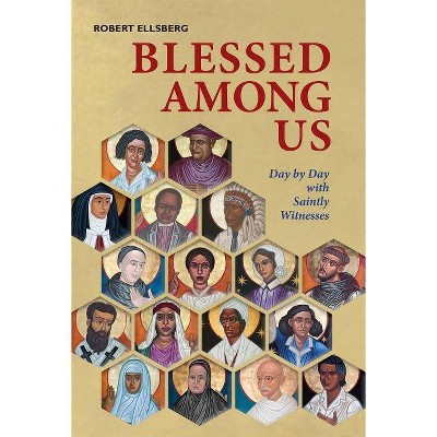  Blessed Among Us - by  Robert Ellsberg (Hardcover) 