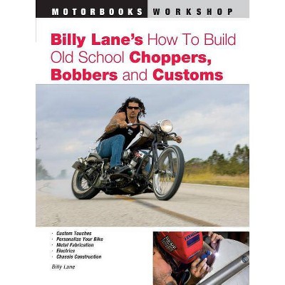 Billy Lane's How to Build Old School Choppers, Bobbers and Customs - (Motorbooks Workshop) (Paperback)