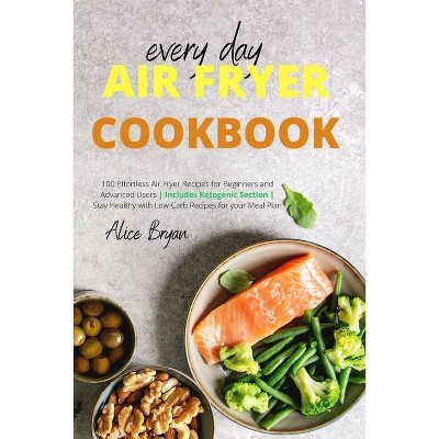 Every Day Airfryer Cookbook - by  Alice Bryan (Paperback)