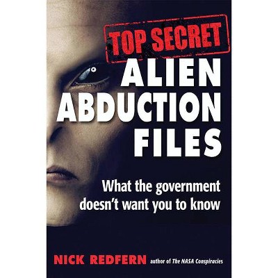 Top Secret Alien Abduction Files - by  Nick Redfern (Paperback)