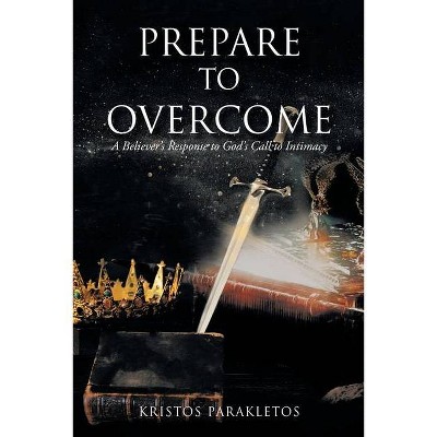 Prepare to Overcome - by  Kristos Parakletos (Paperback)