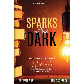 Sparks in the Dark - by  Travis Crowder & Todd Nesloney (Paperback)