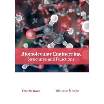 Biomolecular Engineering: Structures and Functions - by  Francis Joyce (Hardcover)