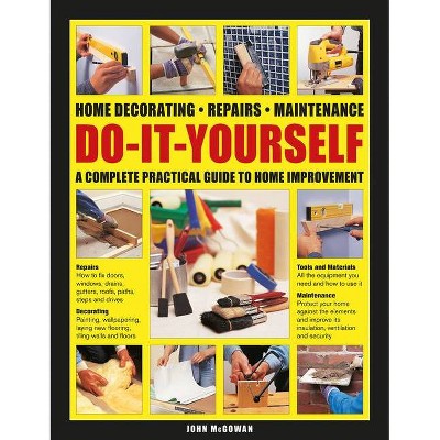 Do-It-Yourself Home Decorating, Repairs, Maintenance - by  John McGowan (Hardcover)