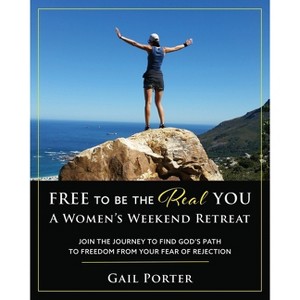 Free to Be the Real You - A Women's Weekend Retreat - by  Gail Porter (Paperback) - 1 of 1