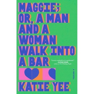 Maggie; Or, a Man and a Woman Walk Into a Bar - by  Katie Yee (Hardcover) - 1 of 1