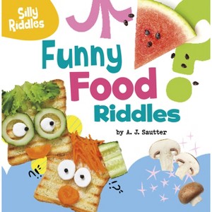 Funny Food Riddles - (Silly Riddles) by  A J Sautter (Paperback) - 1 of 1