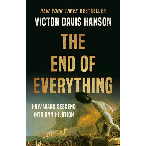 The End of Everything - by Victor Davis Hanson - image 1 of 1