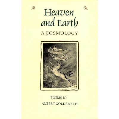 Heaven and Earth - (Contemporary Poetry) by  Albert Goldbarth (Paperback)