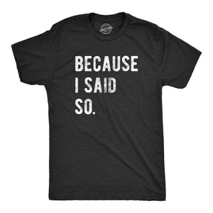 Mens Because I Said So T Shirt Funny Parenting Tee Sarcastic Gift Idea - Crazy Dog Men's T Shirt - 1 of 4