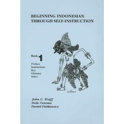 Beginning Indonesian Through Self-Instruction, Book 1 - 3rd Edition by  John U Wolff & Dede Oetomo & Daniel Fietkiewicz (Paperback)