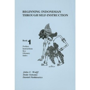 Beginning Indonesian Through Self-Instruction, Book 1 - 3rd Edition by  John U Wolff & Dede Oetomo & Daniel Fietkiewicz (Paperback) - 1 of 1