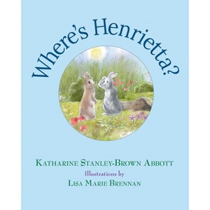 Where's Henrietta? (Book 3 in the Henrietta, the Loveable Woodchuck Series) - by  Katharine Stanley-Brown Abbott (Paperback) - 1 of 1