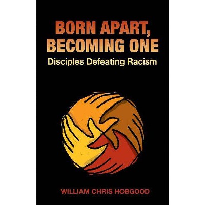 Born Apart, Becoming One - by  William Chris Hobgood (Paperback)