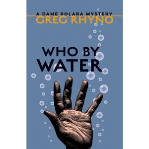 Who by Water - (Dame Polara Mysteries) by  Greg Rhyno (Paperback) - 1 of 1