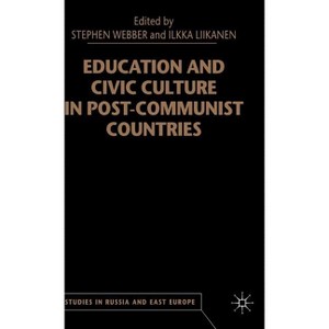 Education and Civic Culture in Post-Communist Countries - (Studies in Russia and East Europe) by  S Webber & I Liikanen (Hardcover) - 1 of 1