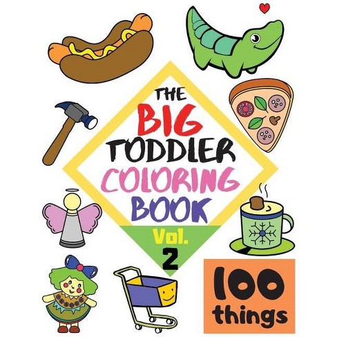 The Big Toddler Coloring Book 100 Things Vol 2 100 Coloring Pages Easy Large Giant Simple Pictures Early Learning Coloring Books For Target