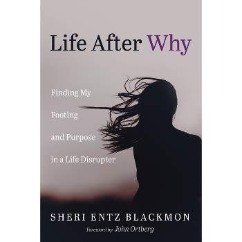 Life After Why - by  Sheri Entz Blackmon (Hardcover)