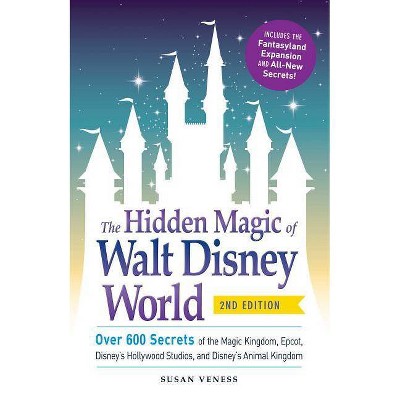 The Hidden Magic of Walt Disney World - 2nd Edition by  Susan Veness (Paperback)