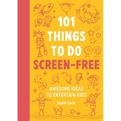 101 Things to Do Screen-Free - by  Dawn Isaac (Paperback)
