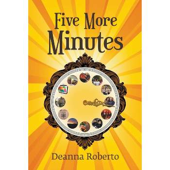Five More Minutes - by  Deanna Roberto (Paperback)